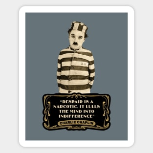 Charlie Chaplin Quotes: "Despair Is A Narcotic. It Lulls The Mind Into Indifference" Sticker